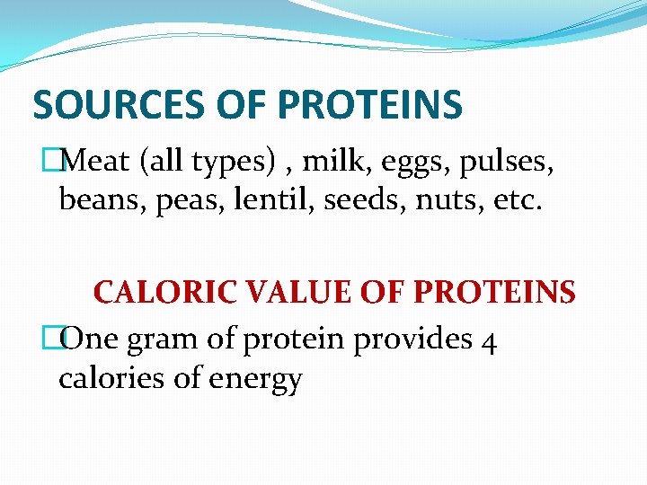 SOURCES OF PROTEINS �Meat (all types) , milk, eggs, pulses, beans, peas, lentil, seeds,