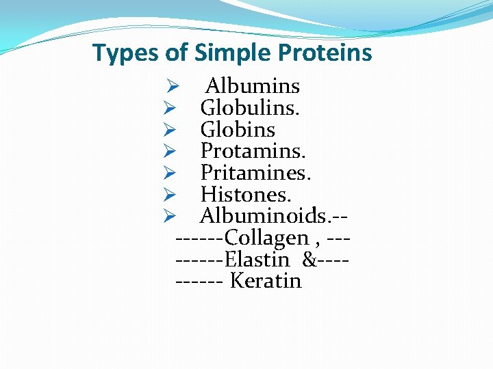 Types of Simple Proteins Albumins Globulins. Globins Protamins. Pritamines. Histones. Albuminoids. -------Collagen , ----Elastin