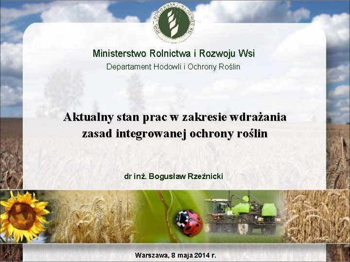 Ministerstwo Rolnictwa i Rozwoju Wsi Departament Hodowli i Ochrony Roślin Aktualny stan prac w