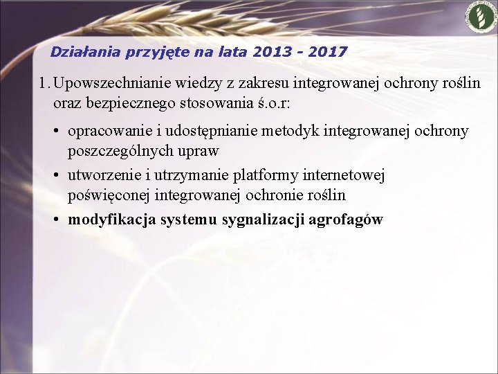 Działania przyjęte na lata 2013 - 2017 1. Upowszechnianie wiedzy z zakresu integrowanej ochrony