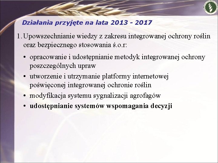 Działania przyjęte na lata 2013 - 2017 1. Upowszechnianie wiedzy z zakresu integrowanej ochrony