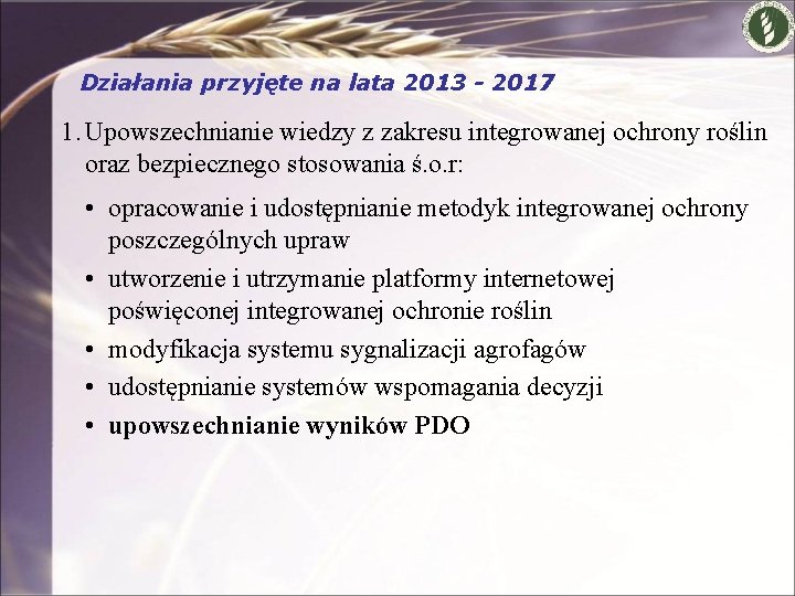 Działania przyjęte na lata 2013 - 2017 1. Upowszechnianie wiedzy z zakresu integrowanej ochrony