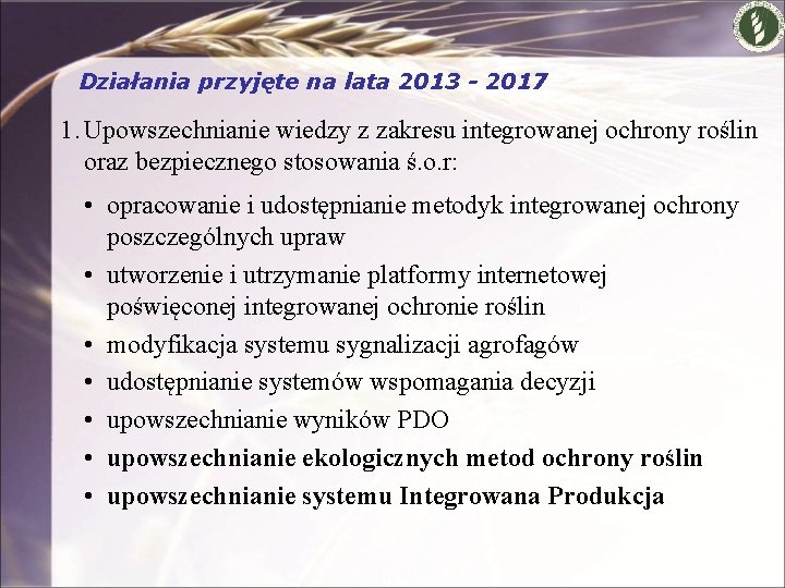 Działania przyjęte na lata 2013 - 2017 1. Upowszechnianie wiedzy z zakresu integrowanej ochrony