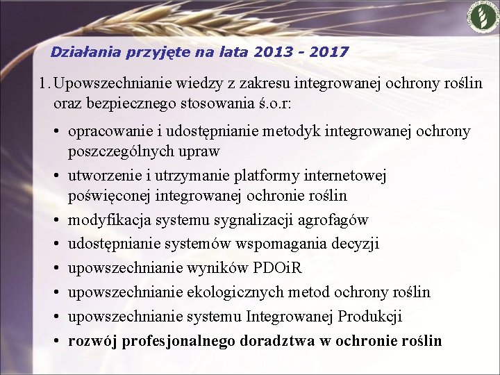 Działania przyjęte na lata 2013 - 2017 1. Upowszechnianie wiedzy z zakresu integrowanej ochrony