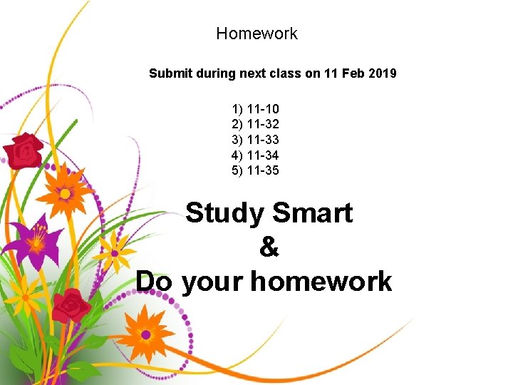 Homework Submit during next class on 11 Feb 2019 1) 11 -10 2) 11