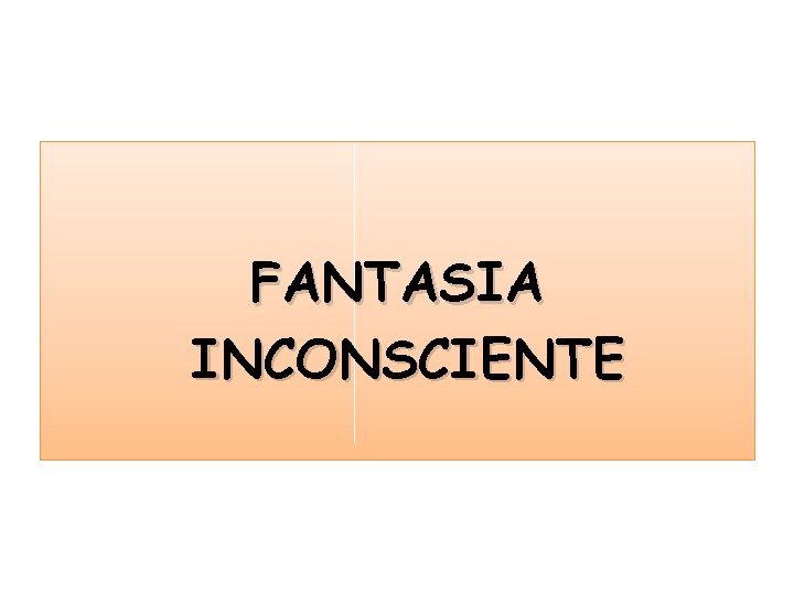 FANTASIA INCONSCIENTE Fantasa en Freud Parte del pensar