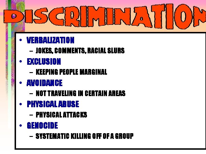 • VERBALIZATION – JOKES, COMMENTS, RACIAL SLURS • EXCLUSION – KEEPING PEOPLE MARGINAL • VERBALIZATION – JOKES, COMMENTS, RACIAL SLURS • EXCLUSION – KEEPING PEOPLE MARGINAL