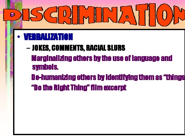 • VERBALIZATION – JOKES, COMMENTS, RACIAL SLURS Marginalizing others by the use of • VERBALIZATION – JOKES, COMMENTS, RACIAL SLURS Marginalizing others by the use of