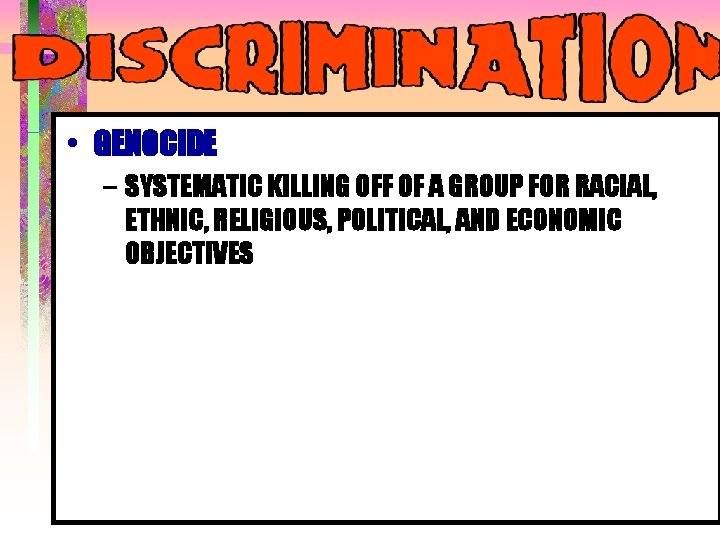 • GENOCIDE – SYSTEMATIC KILLING OFF OF A GROUP FOR RACIAL, ETHNIC, RELIGIOUS, • GENOCIDE – SYSTEMATIC KILLING OFF OF A GROUP FOR RACIAL, ETHNIC, RELIGIOUS,