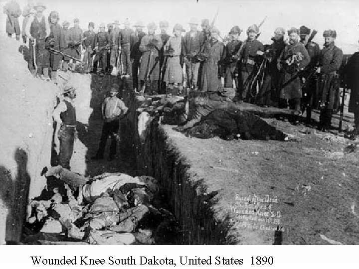 Wounded Knee South Dakota, United States 1890 Wounded Knee South Dakota, United States 1890