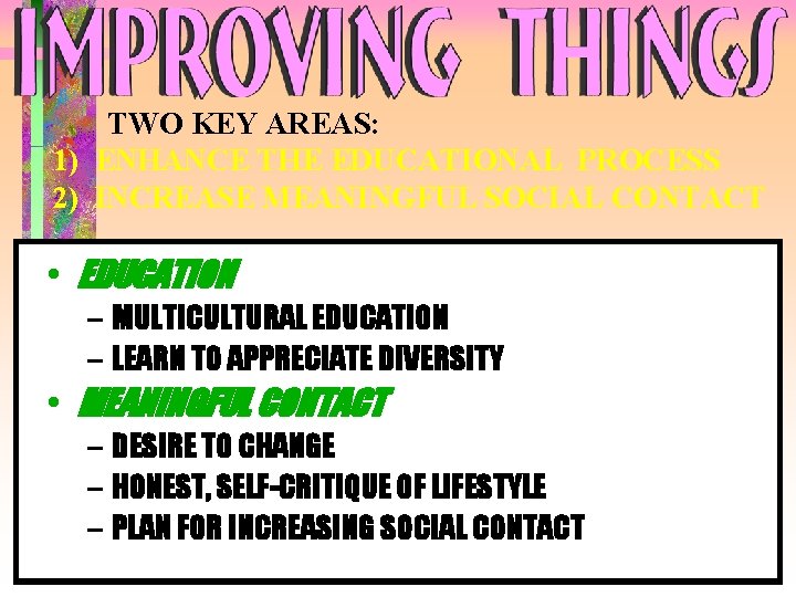 TWO KEY AREAS: 1) ENHANCE THE EDUCATIONAL PROCESS 2) INCREASE MEANINGFUL SOCIAL CONTACT • TWO KEY AREAS: 1) ENHANCE THE EDUCATIONAL PROCESS 2) INCREASE MEANINGFUL SOCIAL CONTACT •