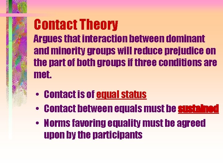 Contact Theory Argues that interaction between dominant and minority groups will reduce prejudice on Contact Theory Argues that interaction between dominant and minority groups will reduce prejudice on