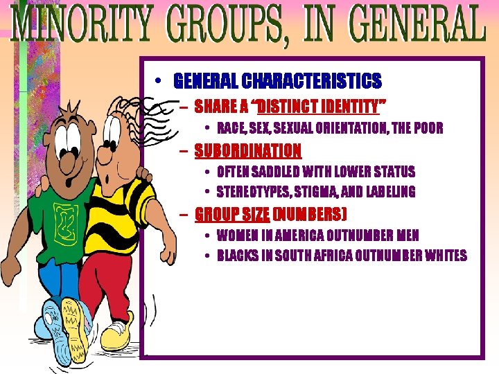 • GENERAL CHARACTERISTICS – SHARE A “DISTINCT IDENTITY” • RACE, SEXUAL ORIENTATION, THE • GENERAL CHARACTERISTICS – SHARE A “DISTINCT IDENTITY” • RACE, SEXUAL ORIENTATION, THE