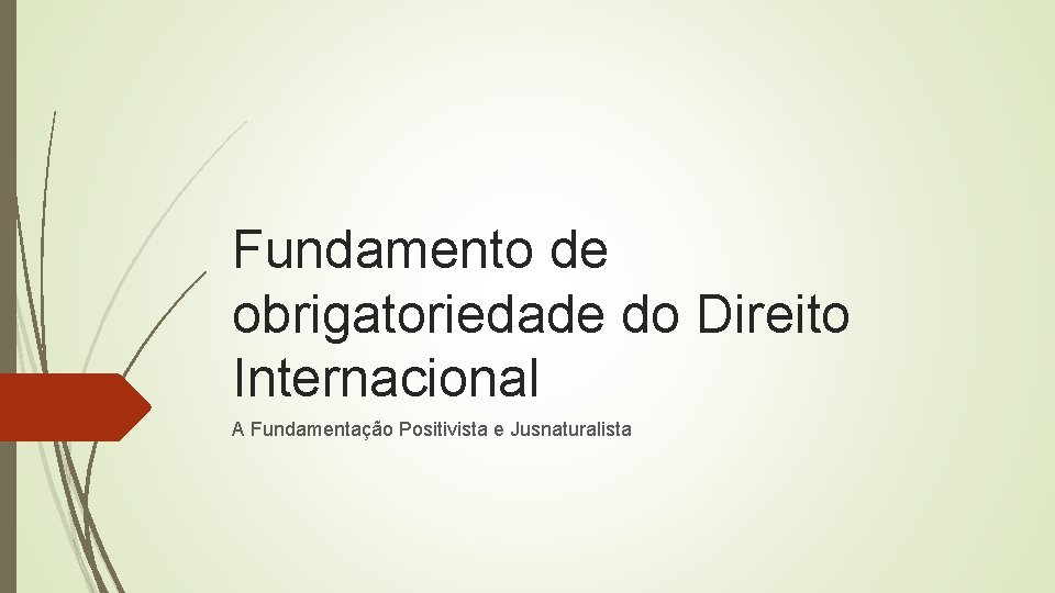 Fundamento de obrigatoriedade do Direito Internacional A Fundamentação Positivista e Jusnaturalista 