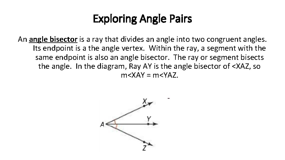 Exploring Angle Pairs An angle bisector is a ray that divides an angle into