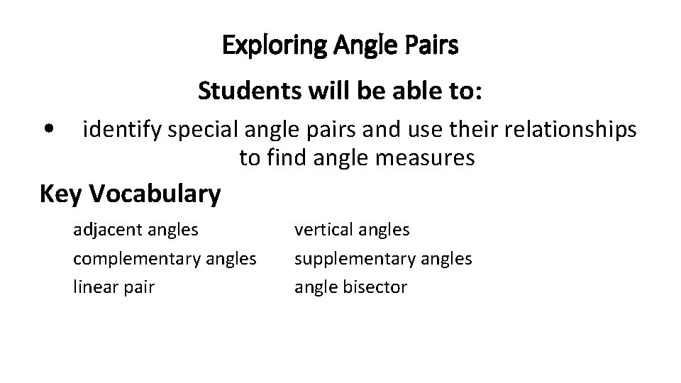 Exploring Angle Pairs Students will be able to: • identify special angle pairs and