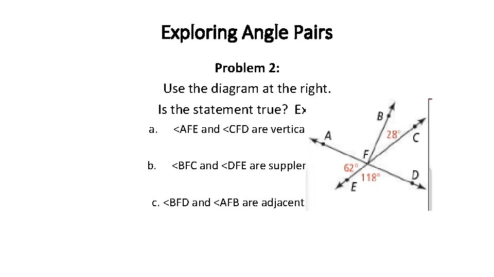 Exploring Angle Pairs Problem 2: Use the diagram at the right. Is the statement Exploring Angle Pairs Problem 2: Use the diagram at the right. Is the statement