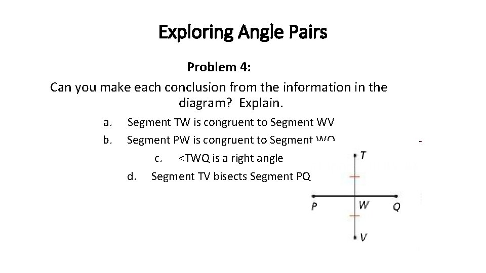 Exploring Angle Pairs Problem 4: Can you make each conclusion from the information in