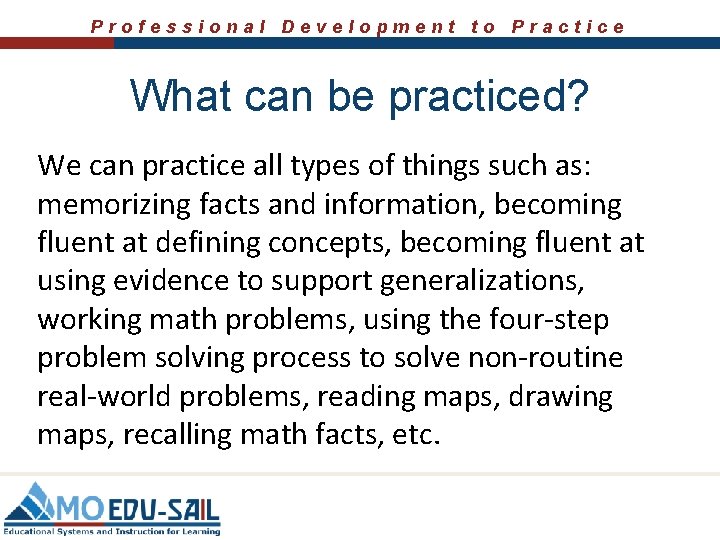 Professional Development to Practice What can be practiced? We can practice all types of