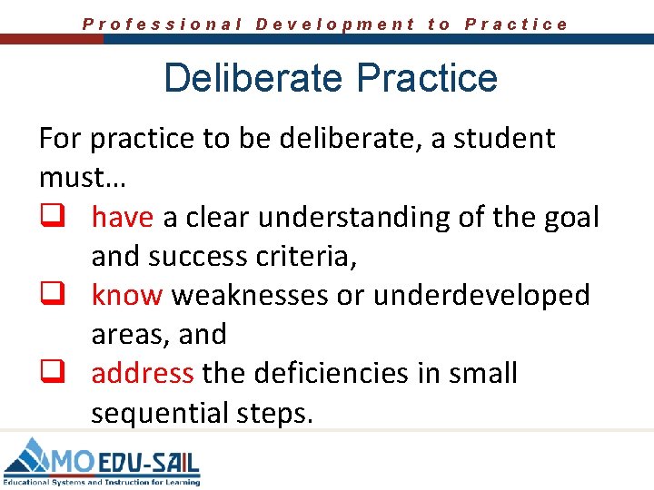 Professional Development to Practice Deliberate Practice For practice to be deliberate, a student must…