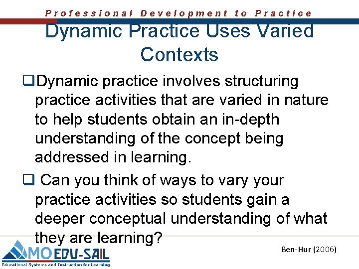 Professional Development to Practice Dynamic Practice Uses Varied Contexts q. Dynamic practice involves structuring