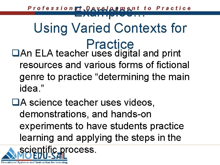 Examples… Using Varied Contexts for Practice Professional Development to Practice q. An ELA teacher