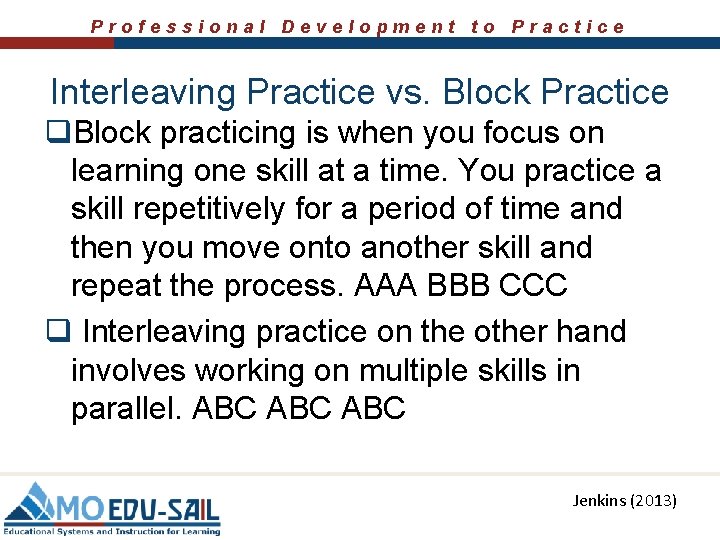 Professional Development to Practice Interleaving Practice vs. Block Practice q. Block practicing is when