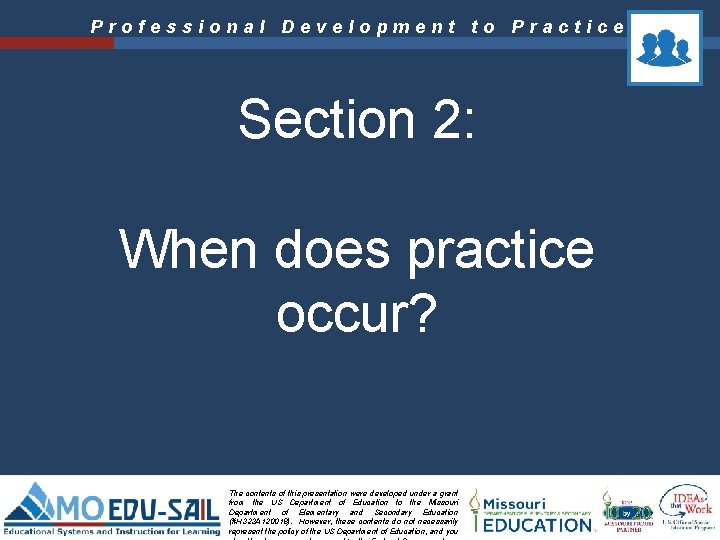 Professional Development to Practice Section 2: When does practice occur? The contents of this