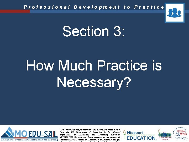 Professional Development to Practice Section 3: How Much Practice is Necessary? The contents of