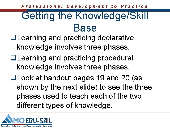 Professional Development to Practice Getting the Knowledge/Skill Base q. Learning and practicing declarative knowledge