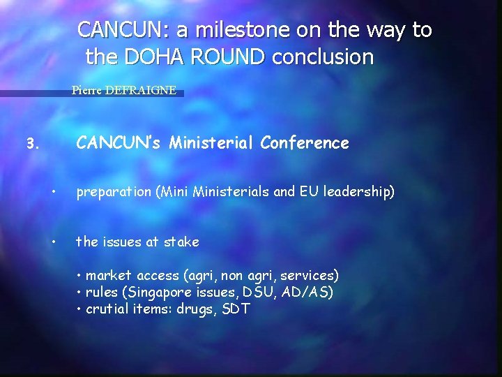 CANCUN: a milestone on the way to the DOHA ROUND conclusion Pierre DEFRAIGNE CANCUN’s