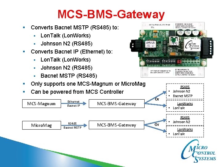 MCS-BMS-Gateway § § Converts Bacnet MSTP (RS 485) to: § Lon. Talk (Lon. Works)