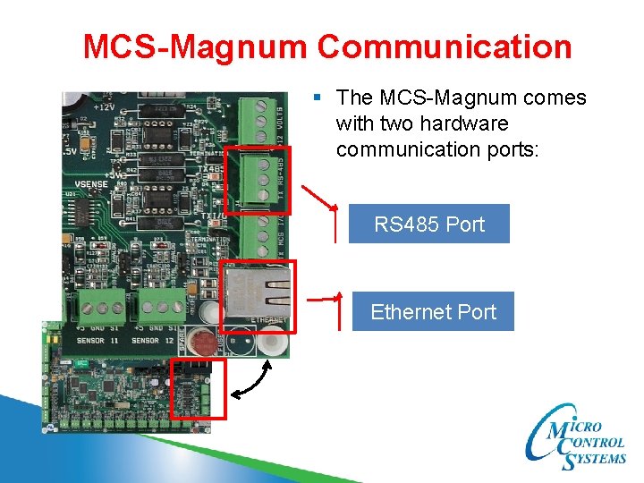 MCS-Magnum Communication § The MCS-Magnum comes with two hardware communication ports: RS 485 Port