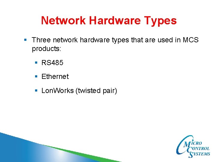 Network Hardware Types § Three network hardware types that are used in MCS products: