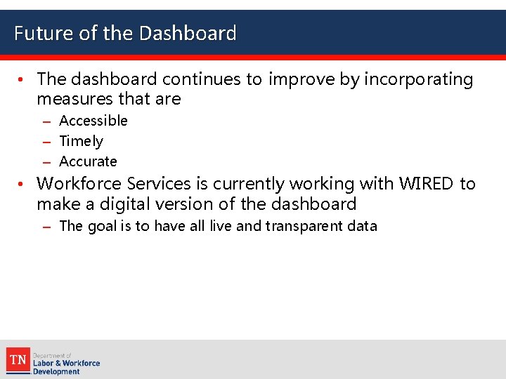 Future of the Dashboard • The dashboard continues to improve by incorporating measures that