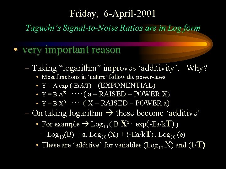 Friday, 6 -April-2001 Taguchi’s Signal-to-Noise Ratios are in Log form • very important reason