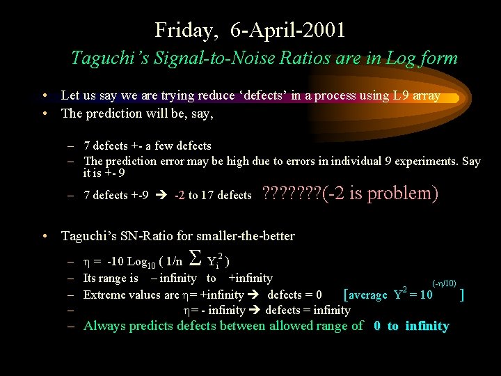 Friday, 6 -April-2001 Taguchi’s Signal-to-Noise Ratios are in Log form • Let us say
