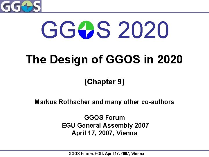 GG S 2020 The Design of GGOS in 2020 (Chapter 9) Markus Rothacher and