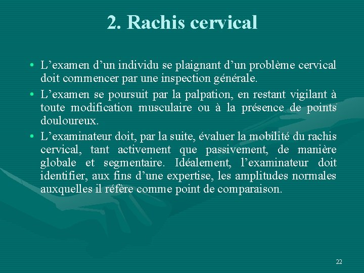 2. Rachis cervical • L’examen d’un individu se plaignant d’un problème cervical doit commencer