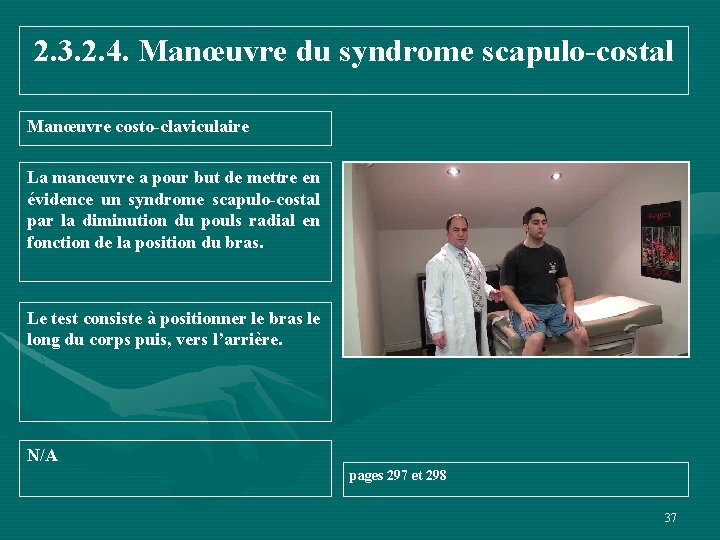 2. 3. 2. 4. Manœuvre du syndrome scapulo-costal Manœuvre costo-claviculaire La manœuvre a pour