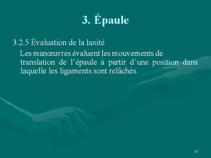 3. Épaule 3. 2. 5 Évaluation de la laxité Les manœuvres évaluent les mouvements