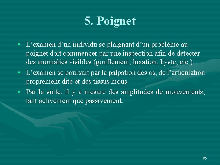 5. Poignet • L’examen d’un individu se plaignant d’un problème au poignet doit commencer