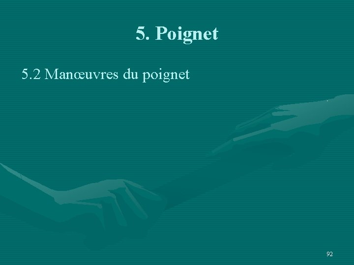 5. Poignet 5. 2 Manœuvres du poignet 92 