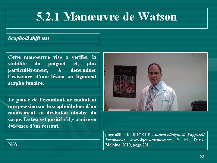 5. 2. 1 Manœuvre de Watson Scaphoid shift test Cette manoeuvre vise à vérifier