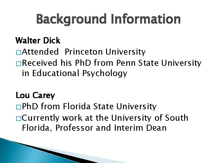 Background Information Walter Dick �Attended Princeton University �Received his Ph. D from Penn State