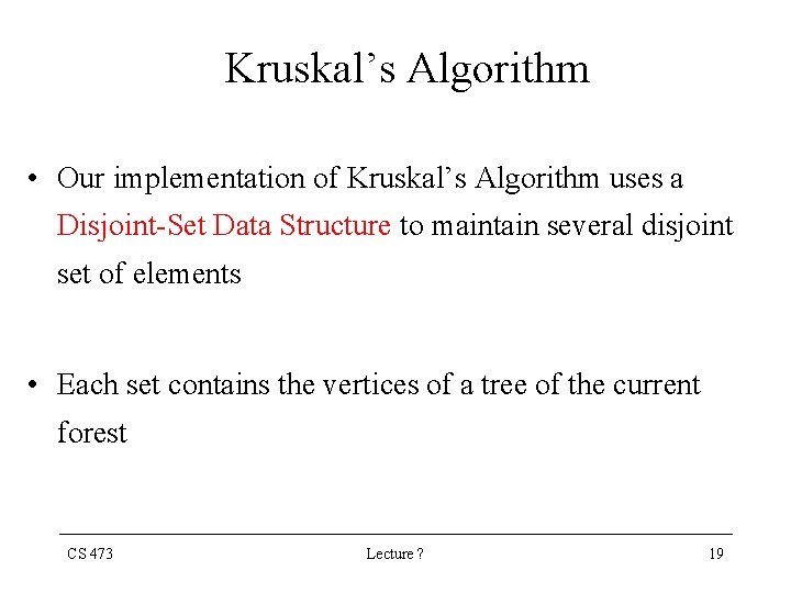 Kruskal’s Algorithm • Our implementation of Kruskal’s Algorithm uses a Disjoint-Set Data Structure to