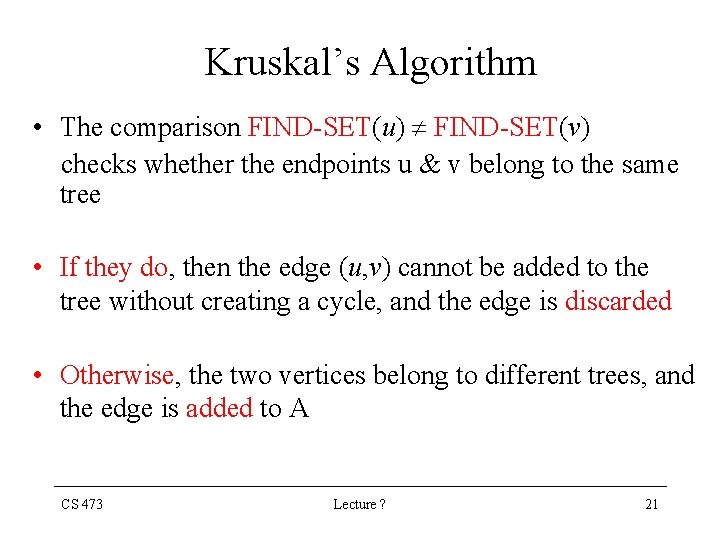 Kruskal’s Algorithm • The comparison FIND-SET(u) FIND-SET(v) checks whether the endpoints u & v