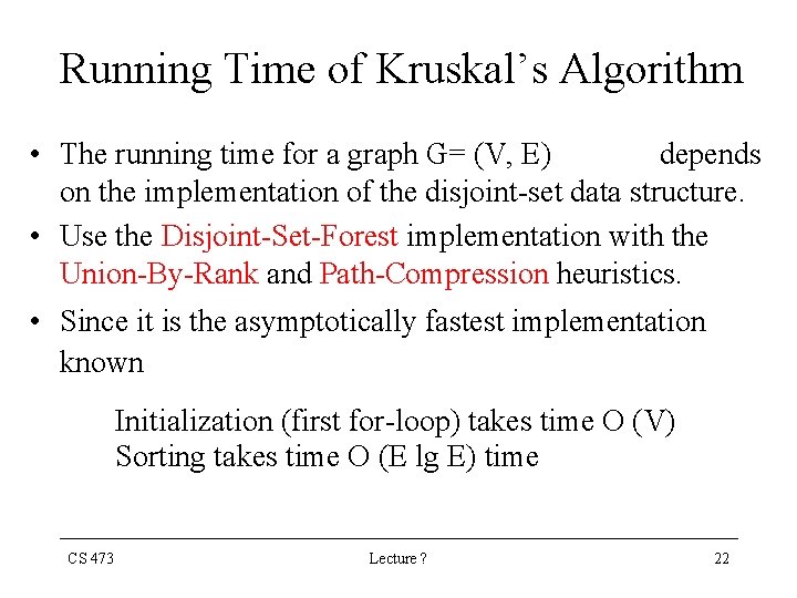 Running Time of Kruskal’s Algorithm • The running time for a graph G= (V,