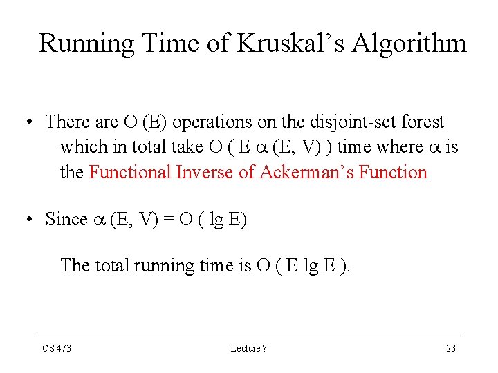 Running Time of Kruskal’s Algorithm • There are O (E) operations on the disjoint-set