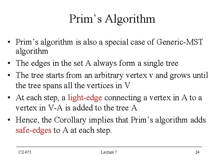 Prim’s Algorithm • Prim’s algorithm is also a special case of Generic-MST algorithm •